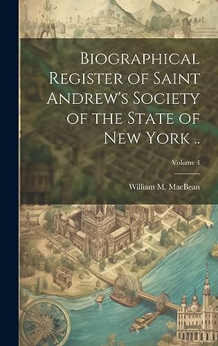 Stock image for Biographical Register of Saint Andrew's Society of the State of New York .; Volume 4 for sale by THE SAINT BOOKSTORE