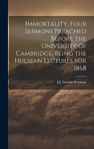 Stock image for Immortality. Four Sermons Preached Before the University of Cambridge, Being the Hulsean Lectures for 1868 for sale by THE SAINT BOOKSTORE