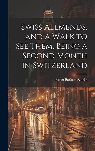 Beispielbild fr Swiss Allmends, and a Walk to see Them, Being a Second Month in Switzerland zum Verkauf von PBShop.store US