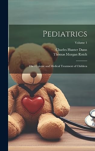 Stock image for Pediatrics: The Hygienic and Medical Treatment of Children; Volume 1 for sale by THE SAINT BOOKSTORE