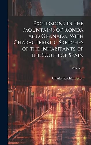 Stock image for Excursions in the Mountains of Ronda and Granada, With Characteristic Sketches of the Inhabitants of the South of Spain; Volume 2 for sale by THE SAINT BOOKSTORE