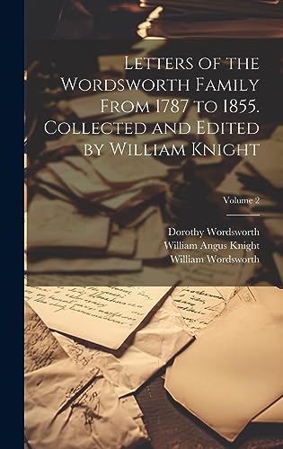 Stock image for Letters of the Wordsworth Family From 1787 to 1855. Collected and Edited by William Knight; Volume 2 for sale by California Books