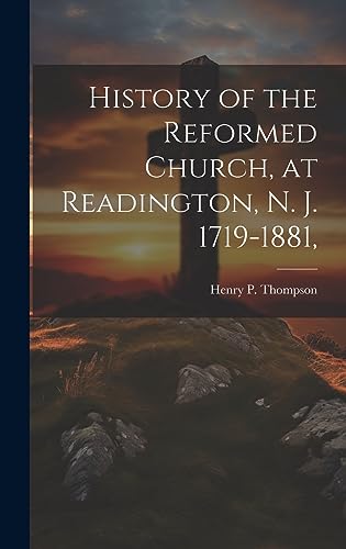 Stock image for History of the Reformed Church, at Readington, N. J. 1719-1881, for sale by THE SAINT BOOKSTORE