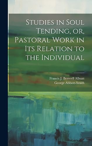 Stock image for Studies in Soul Tending, or, Pastoral Work in its Relation to the Individual for sale by THE SAINT BOOKSTORE