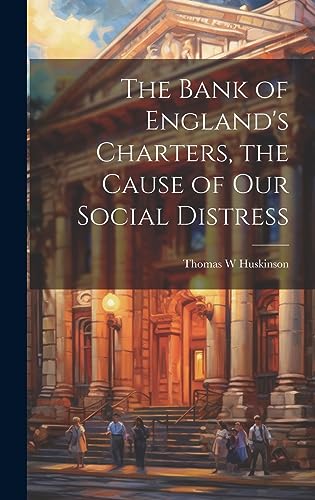 Stock image for The Bank of England's Charters, the Cause of our Social Distress for sale by THE SAINT BOOKSTORE