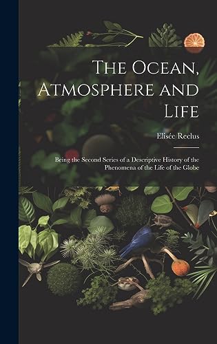 9781020771897: The Ocean, Atmosphere and Life; Being the Second Series of a Descriptive History of the Phenomena of the Life of the Globe