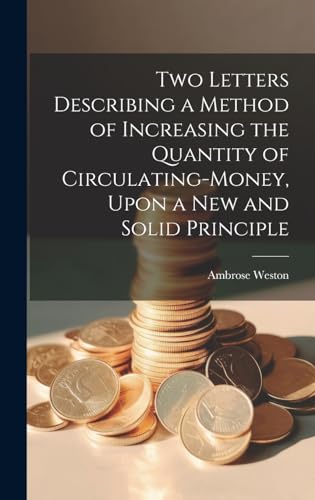 Stock image for Two Letters Describing a Method of Increasing the Quantity of Circulating-money, Upon a new and Solid Principle for sale by THE SAINT BOOKSTORE