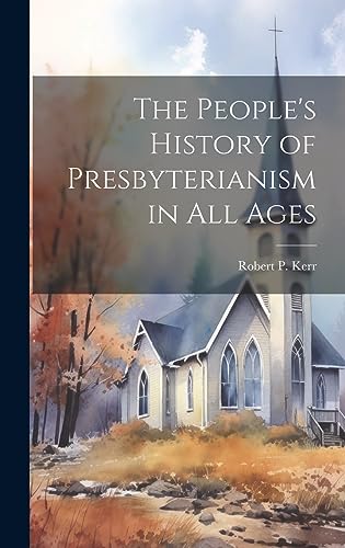 Imagen de archivo de The People's History of Presbyterianism in all Ages a la venta por THE SAINT BOOKSTORE