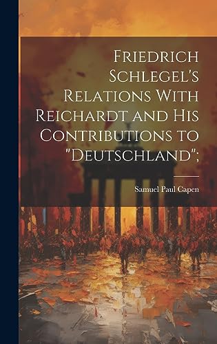 Imagen de archivo de Friedrich Schlegel's Relations With Reichardt and his Contributions to "Deutschland"; a la venta por THE SAINT BOOKSTORE