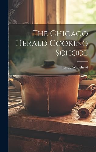 Imagen de archivo de The Chicago Herald Cooking School a la venta por GreatBookPrices