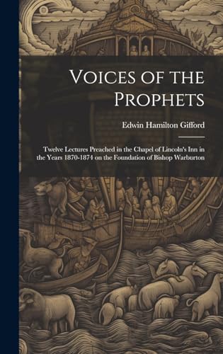 Stock image for Voices of the Prophets: Twelve Lectures Preached in the Chapel of Lincoln's Inn in the Years 1870-1874 on the Foundation of Bishop Warburton for sale by THE SAINT BOOKSTORE