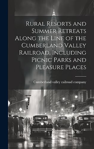 Beispielbild fr Rural Resorts and Summer Retreats Along the Line of the Cumberland Valley Railroad, Including Picnic Parks and Pleasure Places zum Verkauf von PBShop.store US