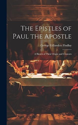 Stock image for The Epistles of Paul the Apostle: A Sketch of Their Origin and Contents for sale by THE SAINT BOOKSTORE
