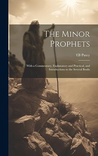Imagen de archivo de The Minor Prophets: With a Commentary, Explanatory and Practical, and Introductions to the Several Books a la venta por Ria Christie Collections