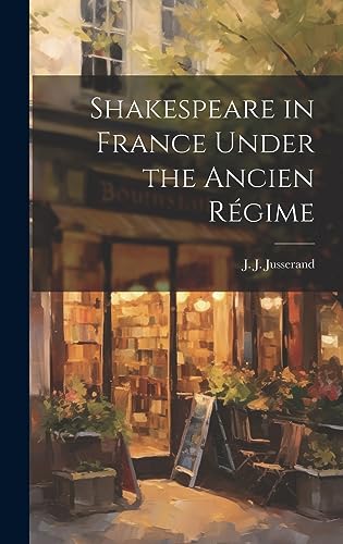 Beispielbild fr Shakespeare in France Under the Ancien R gime zum Verkauf von THE SAINT BOOKSTORE