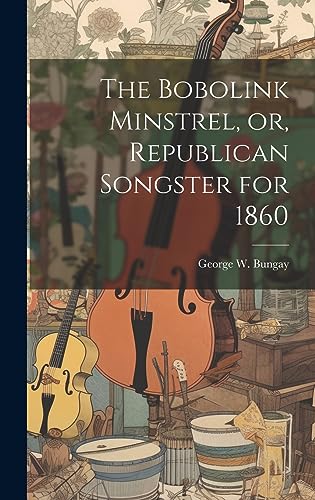 Stock image for The The Bobolink Minstrel, or, Republican Songster for 1860 for sale by PBShop.store US