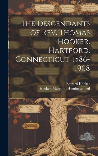 Stock image for The Descendants of Rev. Thomas Hooker, Hartford, Connecticut, 1586-1908 for sale by THE SAINT BOOKSTORE