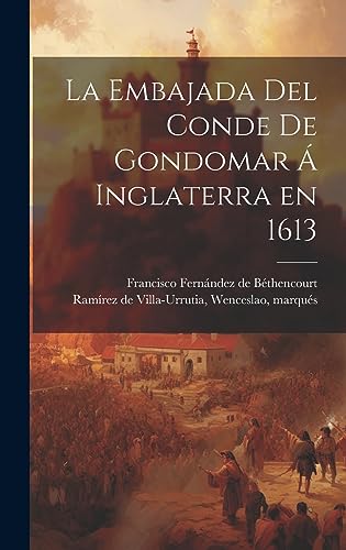 Beispielbild fr LA EMBAJADA DEL CONDE DE GONDOMAR  INGLATERRA EN 1613. zum Verkauf von KALAMO LIBROS, S.L.