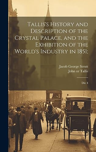 Imagen de archivo de Tallis's History and Description of the Crystal Palace, and the Exhibition of the World's Industry in 1851; a la venta por PBShop.store US