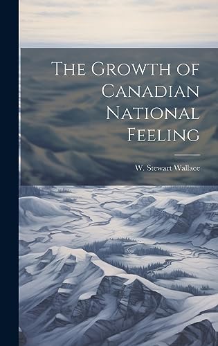 Imagen de archivo de The Growth of Canadian National Feeling a la venta por THE SAINT BOOKSTORE