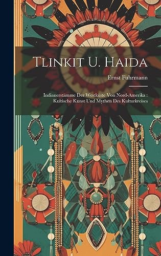 Imagen de archivo de Tlinkit u. Haida: Indianerstmme der Westkste von Nord-Amerika: Kultische Kunst und Mythen des Kulturkreises (German Edition) a la venta por Irish Booksellers