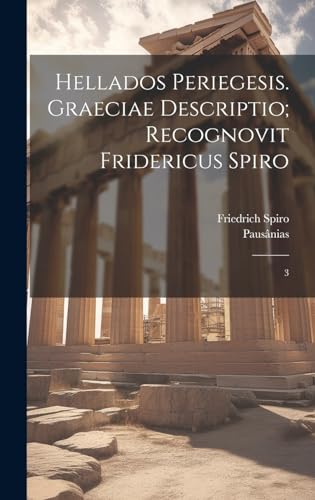 Stock image for Hellados periegesis. Graeciae descriptio; recognovit Fridericus Spiro: 3 for sale by THE SAINT BOOKSTORE