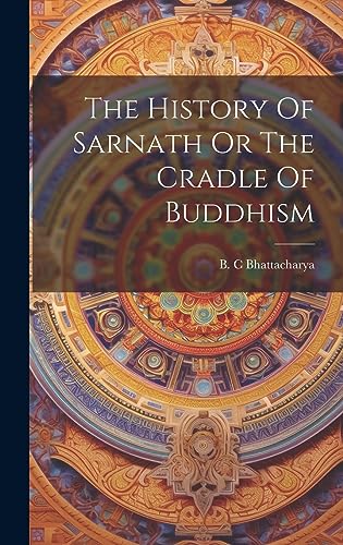 Beispielbild fr The The History Of Sarnath Or The Cradle Of Buddhism zum Verkauf von PBShop.store US