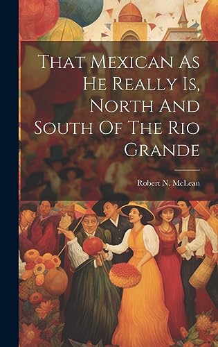 Imagen de archivo de That Mexican As He Really Is, North And South Of The Rio Grande a la venta por THE SAINT BOOKSTORE