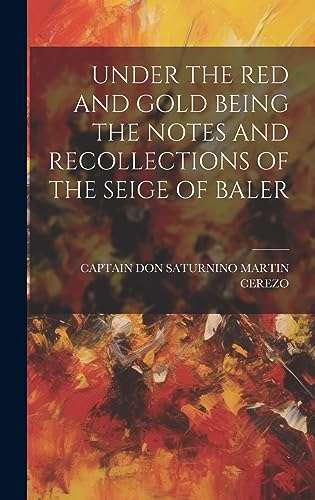 Beispielbild fr Under the Red and Gold Being the Notes and Recollections of the Seige of Baler zum Verkauf von Ria Christie Collections