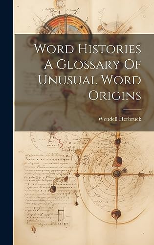 Stock image for Word Histories A Glossary Of Unusual Word Origins for sale by THE SAINT BOOKSTORE