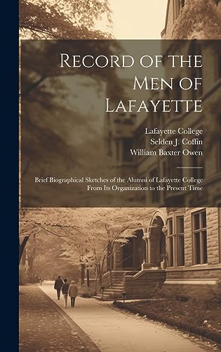 Stock image for Record of the men of Lafayette: Brief Biographical Sketches of the Alumni of Lafayette College From its Organization to the Present Time for sale by THE SAINT BOOKSTORE