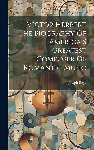 Stock image for Victor Herbert The Biography Of America S Greatest Composer Of Romantic Music for sale by THE SAINT BOOKSTORE