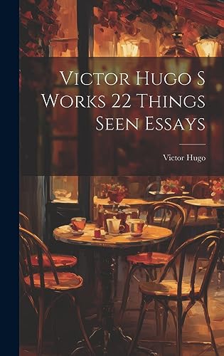 Beispielbild fr Victor Hugo S Works 22 Things Seen Essays zum Verkauf von PBShop.store US