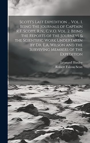 Stock image for Scott's Last Expedition . Vol. 1. Being the Journals of Captain R.F. Scott, R.N., C.V.O. Vol. 2. Being the Reports of the Journeys & the Scientific . the Surviving Members of the Expedition: 1 for sale by Ria Christie Collections