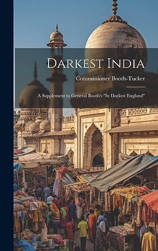 Imagen de archivo de Darkest India: A Supplement to General Booth's "In Darkest England" a la venta por THE SAINT BOOKSTORE