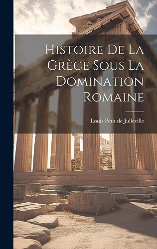 Stock image for Histoire de la Gr ce sous la Domination Romaine for sale by THE SAINT BOOKSTORE