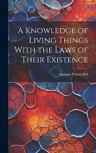 Stock image for A A Knowledge of Living Things With the Laws of Their Existence for sale by PBShop.store US