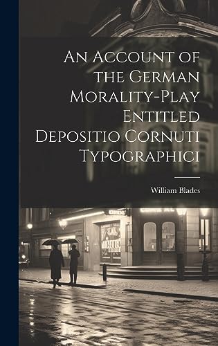 Stock image for An An Account of the German Morality-Play Entitled Depositio Cornuti Typographici for sale by PBShop.store US