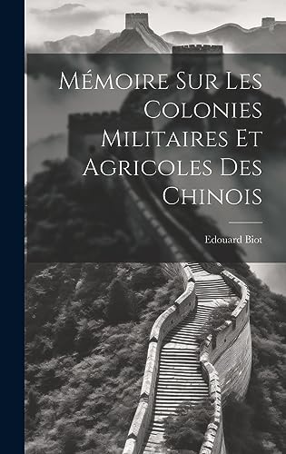 Stock image for M?moire sur les Colonies Militaires et Agricoles des Chinois for sale by PBShop.store US