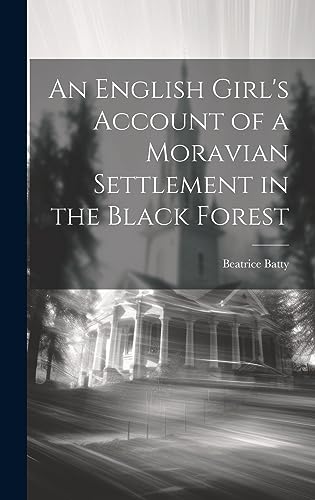 Stock image for An An English Girl's Account of a Moravian Settlement in the Black Forest for sale by PBShop.store US