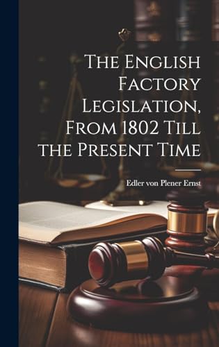 Stock image for The The English Factory Legislation, From 1802 Till the Present Time for sale by PBShop.store US