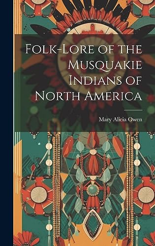 Imagen de archivo de Folk-Lore of the Musquakie Indians of North America a la venta por PBShop.store US