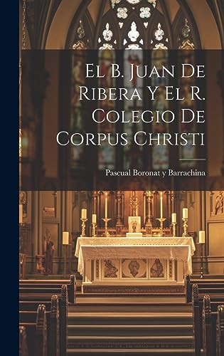 Beispielbild fr El B. Juan de Ribera y el R. Colegio de Corpus Christi zum Verkauf von PBShop.store US