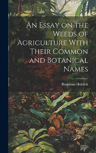 Imagen de archivo de An An Essay on the Weeds of Agriculture With Their Common and Botanical Names a la venta por PBShop.store US