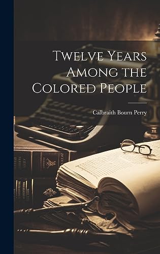 Stock image for Twelve Years Among the Colored People for sale by PBShop.store US