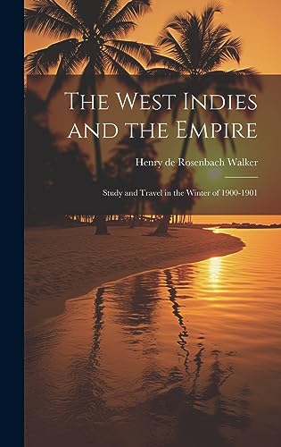 Beispielbild fr The West Indies and the Empire: Study and Travel in the Winter of 1900-1901 zum Verkauf von THE SAINT BOOKSTORE