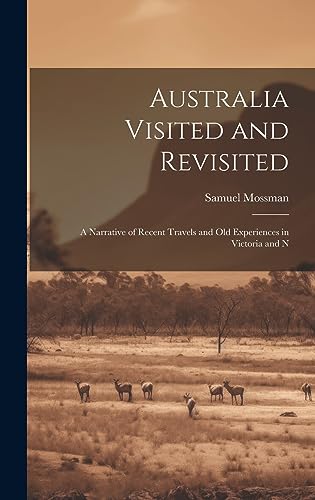 Stock image for Australia Visited and Revisited: A Narrative of Recent Travels and Old Experiences in Victoria and N for sale by THE SAINT BOOKSTORE