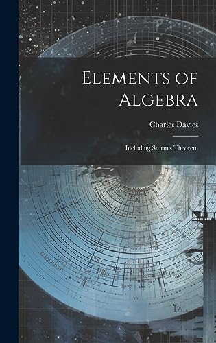 Stock image for Elements of Algebra: Including Sturm's Theorem for sale by THE SAINT BOOKSTORE