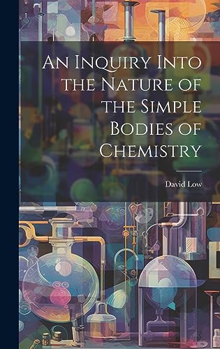 Stock image for An An Inquiry Into the Nature of the Simple Bodies of Chemistry for sale by PBShop.store US