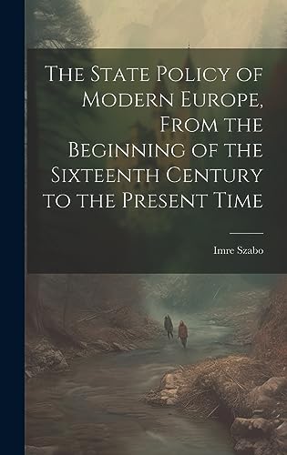 Imagen de archivo de The The State Policy of Modern Europe, From the Beginning of the Sixteenth Century to the Present Time a la venta por PBShop.store US